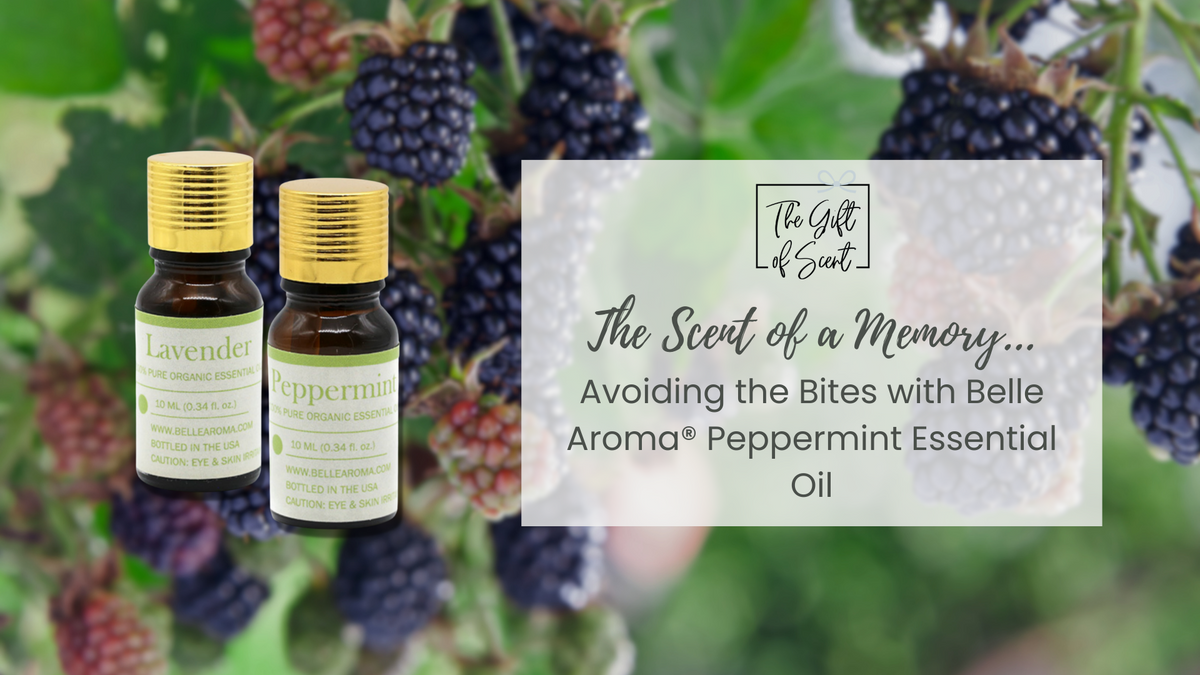 The Scent of a Memory… Avoiding the Bites with Belle Aroma® Peppermint –  The Gift of Scent