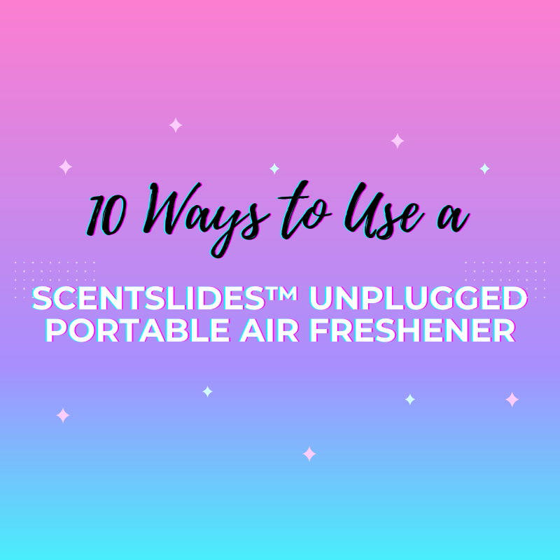 10 Ways to Use a ScentSlides® Unplugged Portable Air Freshener