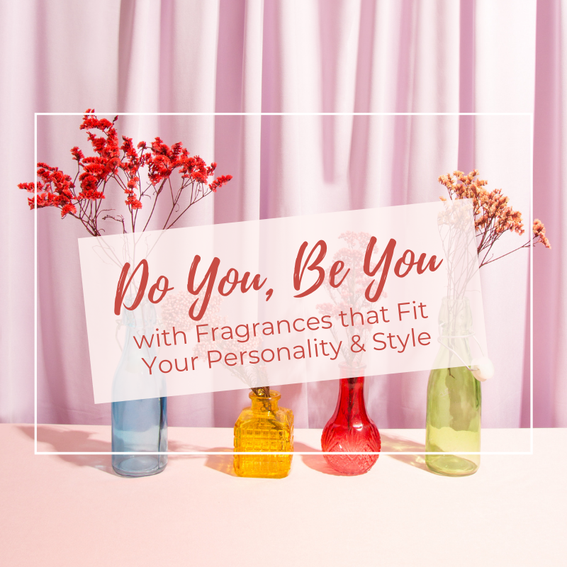 Do You, Be You with Fragrances that Fit Your Personality & Style