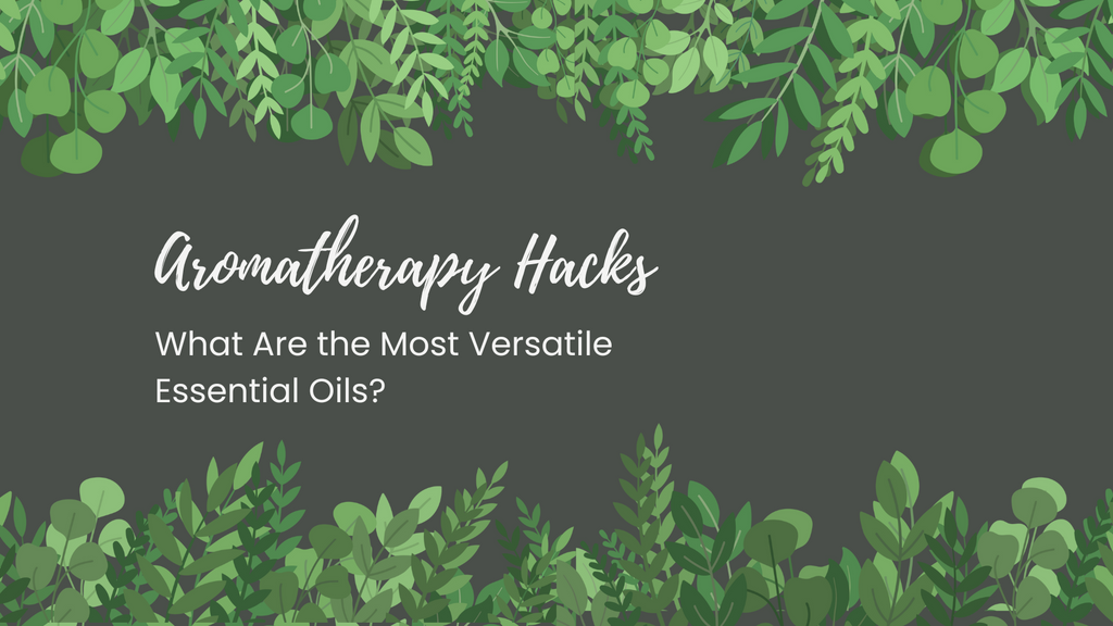 Aromatherapy Hacks: What Are the Most Versatile Essential Oils?