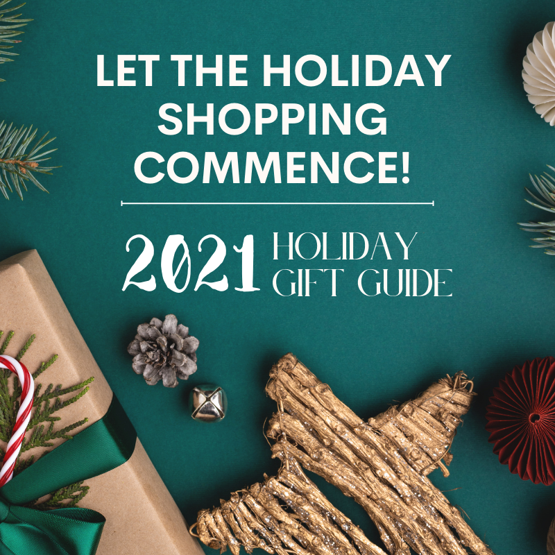 Let the Holiday Shopping Commence! 2021 Holiday Gift Guide