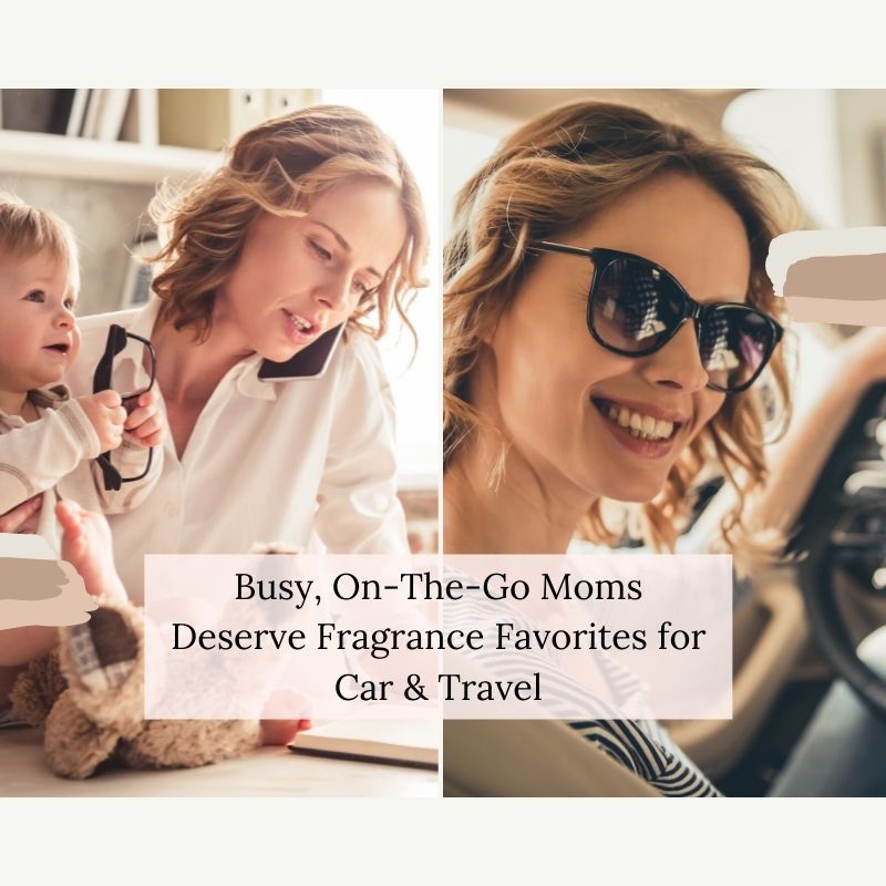 Busy, On-The-Go Moms Deserve Fragrance Favorites for Car & Travel