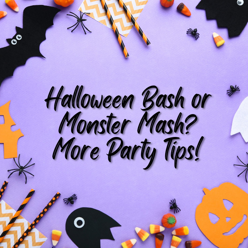 Halloween Bash or Monster Mash? More Party Tips!