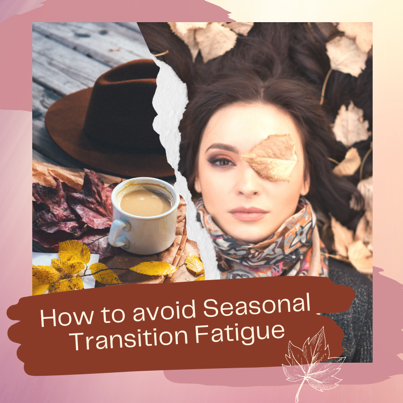 Out Goes Summer, In Comes Fall: How to Avoid Seasonal Transition Fatigue