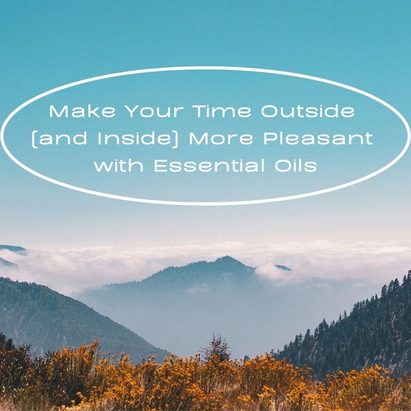 Make Your Time Outside (and Inside) More Pleasant with Essential Oils