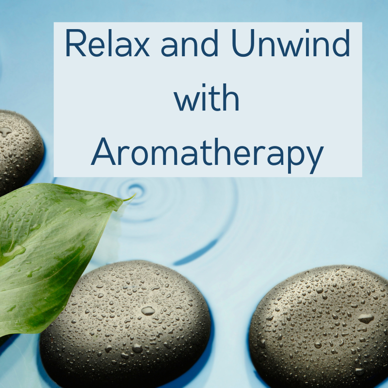 Relax and Unwind with Aromatherapy