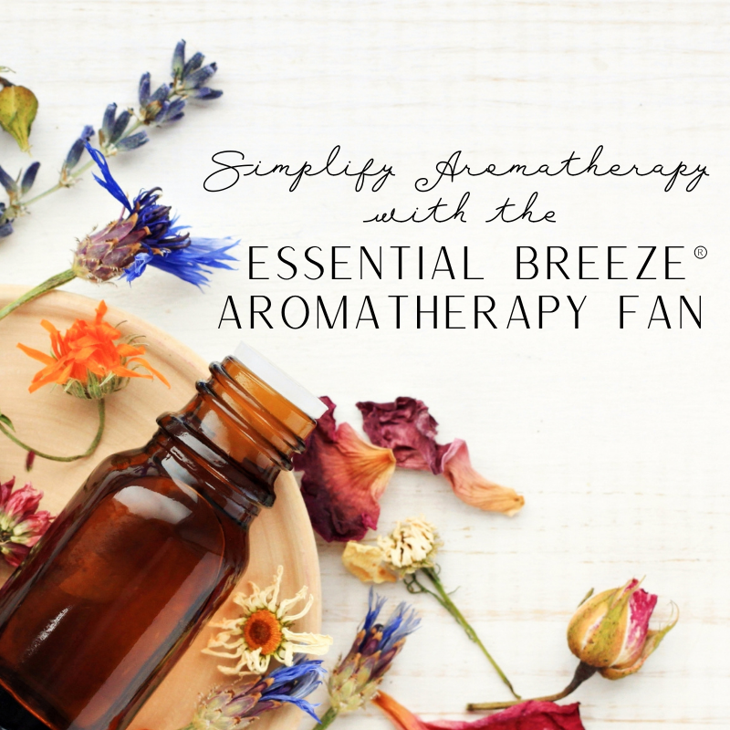 Simplify Aromatherapy with the Essential Breeze® Aromatherapy Fan