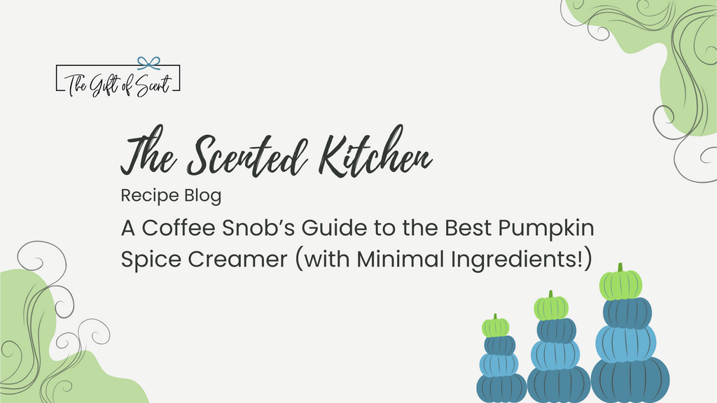 The Scented Kitchen: A Coffee Snob’s Guide to the Best Pumpkin Spice Creamer (with Minimal Ingredients!)