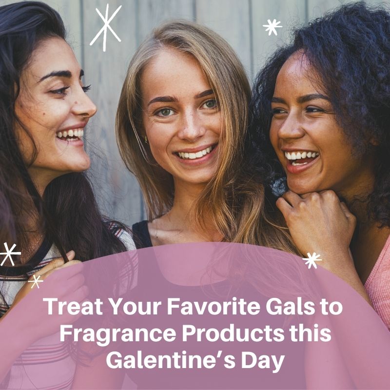 Treat Your Favorite Gals to Fragrance Products this Galentine’s Day